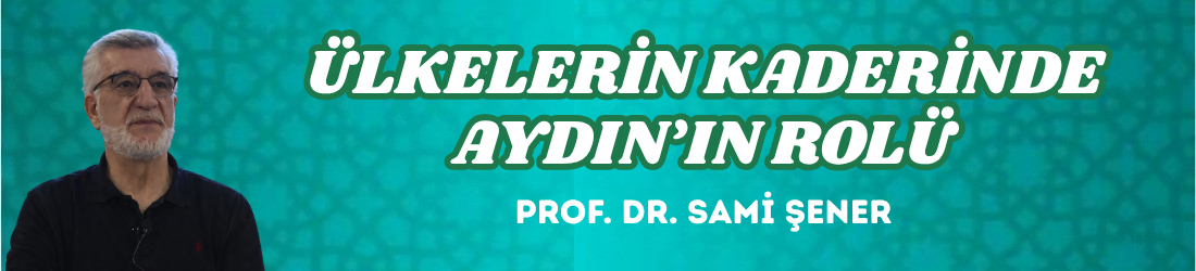ÜLKELERİN KADERİNDE AYDIN’IN ROLÜ