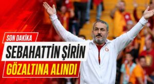 SEBAHATTİN ŞİRİN GÖZALTINA ALINDI