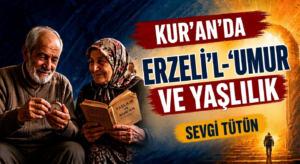 KUR’AN’DA ERZELİ’L-ʽUMUR VE YAŞLILIK