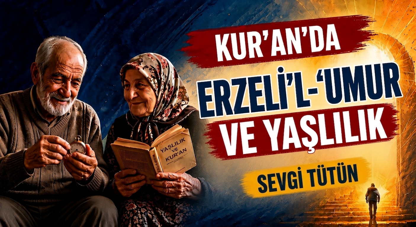 KUR’AN’DA ERZELİ’L-ʽUMUR VE YAŞLILIK