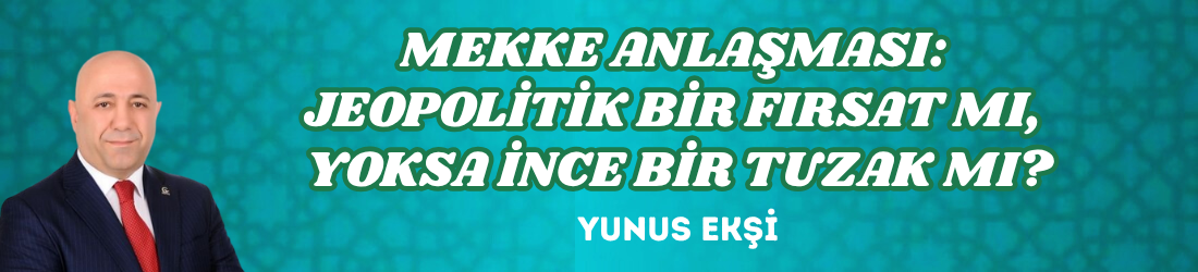 MEKKE ANLAŞMASI: JEOPOLİTİK BİR FIRSAT MI, YOKSA İNCE BİR TUZAK MI?