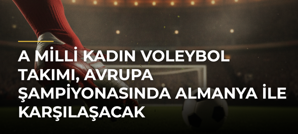 A Milli Kadın Voleybol Takımı, Avrupa Şampiyonasında Almanya ile karşılaşacak