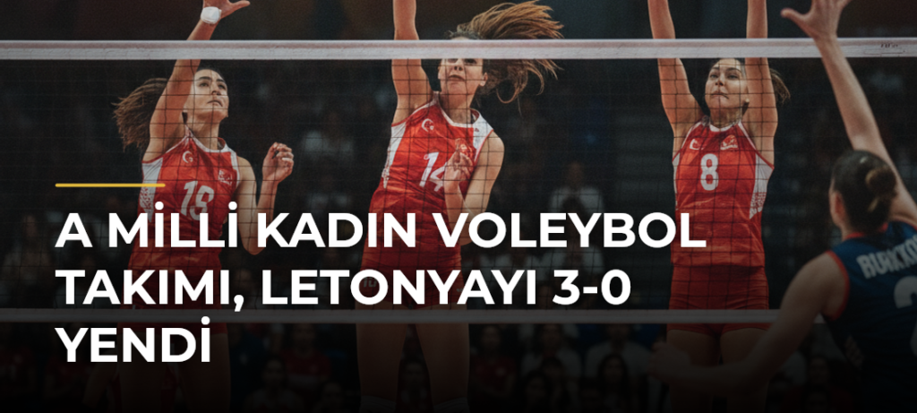 A Milli Kadın Voleybol Takımı, Letonyayı 3-0 yendi