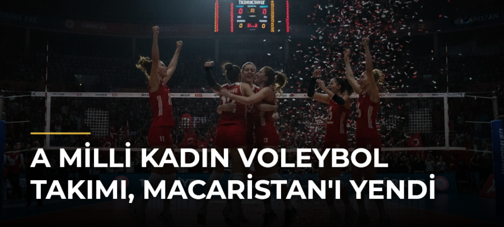 A Milli Kadın Voleybol Takımı, Macaristan’ı Yendi