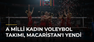 A Milli Kadın Voleybol Takımı, Macaristan’ı Yendi