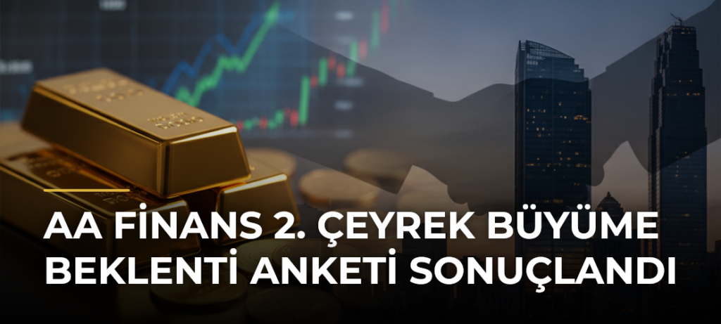 AA Finans 2. Çeyrek Büyüme Beklenti Anketi Sonuçlandı