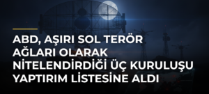ABD, aşırı sol terör ağları olarak nitelendirdiği üç kuruluşu yaptırım listesine aldı