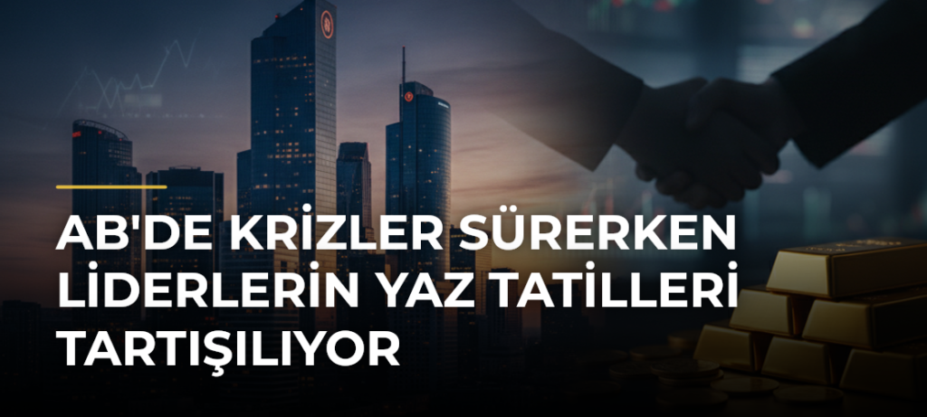 AB’de krizler sürerken liderlerin yaz tatilleri tartışılıyor