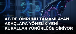 AB’de Ömrünü Tamamlayan Araçlara Yönelik Yeni Kurallar Yürürlüğe Giriyor