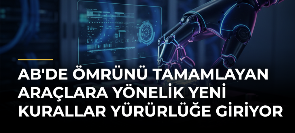 AB’de Ömrünü Tamamlayan Araçlara Yönelik Yeni Kurallar Yürürlüğe Giriyor