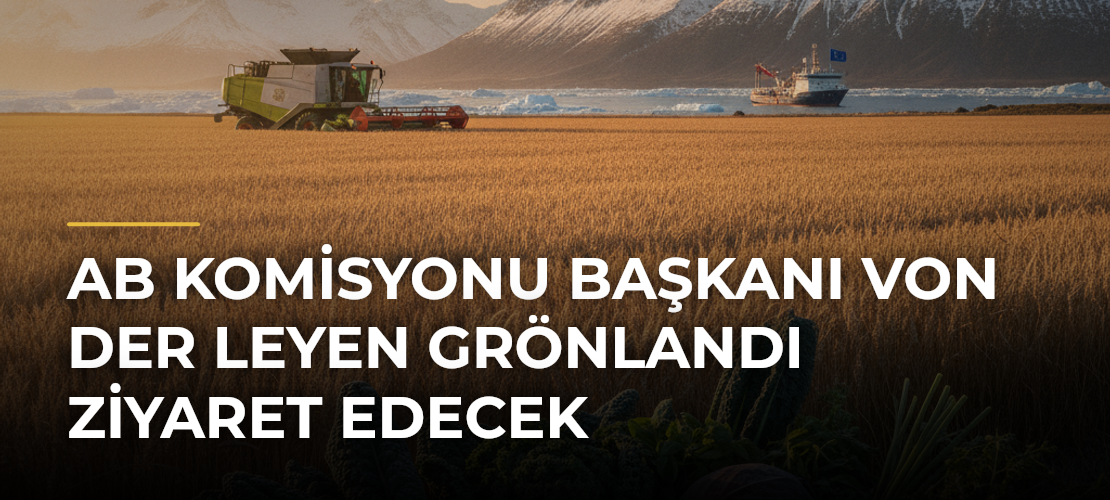 AB Komisyonu Başkanı von der Leyen Grönlandı ziyaret edecek