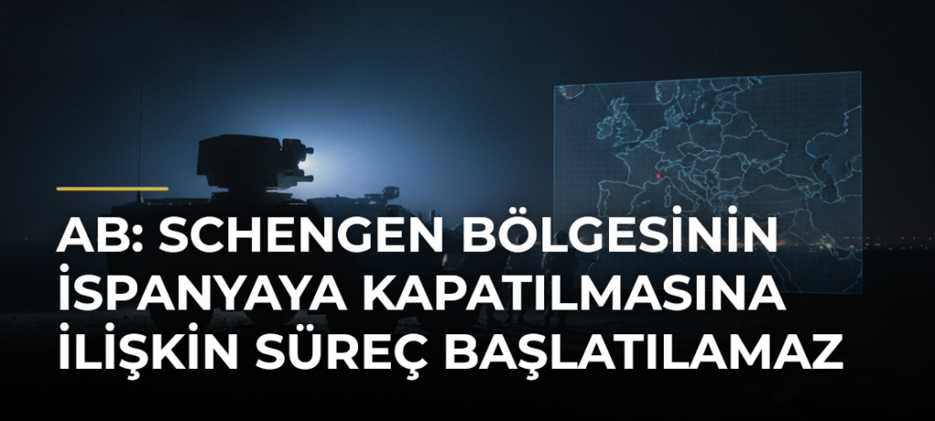 AB: Schengen Bölgesinin İspanyaya Kapatılmasına İlişkin Süreç Başlatılamaz