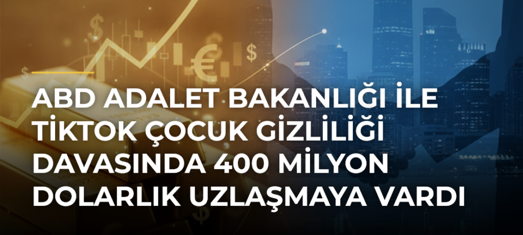 ABD Adalet Bakanlığı ile TikTok çocuk gizliliği davasında 400 milyon dolarlık uzlaşmaya vardı