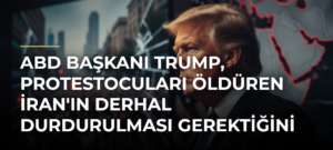 ABD Başkanı Trump, protestocuları öldüren İran’ın derhal durdurulması gerektiğini savundu