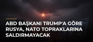 ABD Başkanı Trump’a göre Rusya, NATO topraklarına saldırmayacak