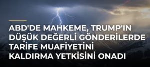 ABD’de mahkeme, Trump’ın düşük değerli gönderilerde tarife muafiyetini kaldırma yetkisini onadı