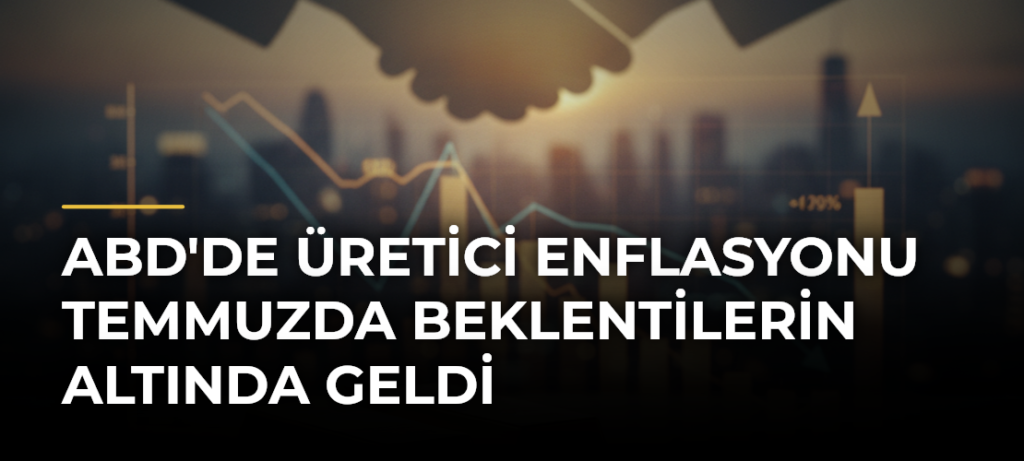 ABD’de Üretici Enflasyonu Temmuzda Beklentilerin Altında Geldi