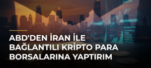 ABD’den İran ile Bağlantılı Kripto Para Borsalarına Yaptırım