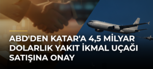 ABD’den Katar’a 4,5 Milyar Dolarlık Yakıt İkmal Uçağı Satışına Onay