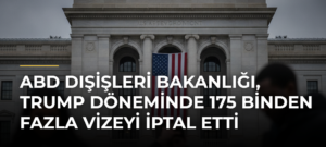 ABD Dışişleri Bakanlığı, Trump döneminde 175 binden fazla vizeyi iptal etti