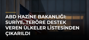 ABD Hazine Bakanlığı: Suriye, teröre destek veren ülkeler listesinden çıkarıldı