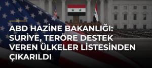 ABD Hazine Bakanlığı: Suriye, teröre destek veren ülkeler listesinden çıkarıldı