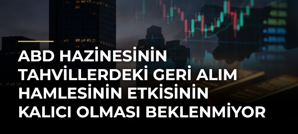 ABD Hazinesinin tahvillerdeki geri alım hamlesinin etkisinin kalıcı olması beklenmiyor