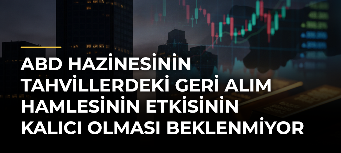 ABD Hazinesinin tahvillerdeki geri alım hamlesinin etkisinin kalıcı olması beklenmiyor