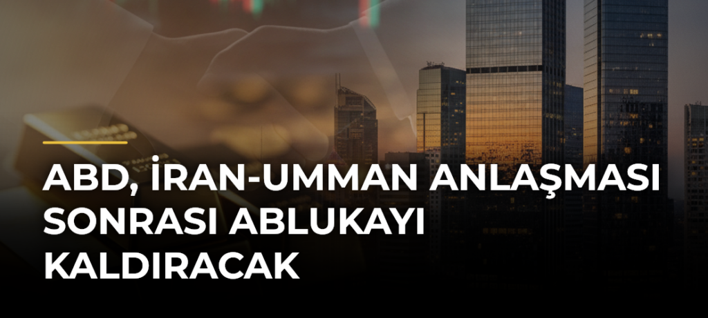 ABD, İran-Umman anlaşması sonrası ablukayı kaldıracak