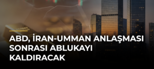 ABD, İran-Umman anlaşması sonrası ablukayı kaldıracak