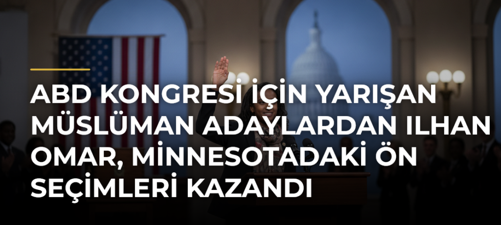 ABD Kongresi için yarışan Müslüman adaylardan Ilhan Omar, Minnesotadaki ön seçimleri kazandı