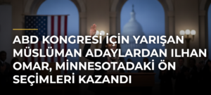 ABD Kongresi için yarışan Müslüman adaylardan Ilhan Omar, Minnesotadaki ön seçimleri kazandı