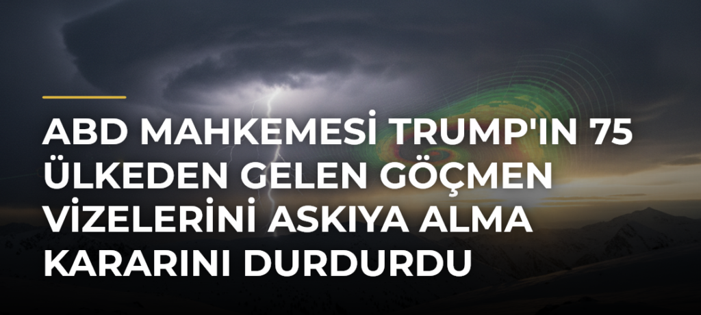 ABD mahkemesi Trump’ın 75 ülkeden gelen göçmen vizelerini askıya alma kararını durdurdu
