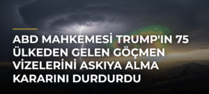 ABD mahkemesi Trump’ın 75 ülkeden gelen göçmen vizelerini askıya alma kararını durdurdu