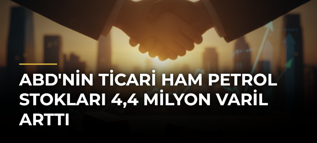 ABD’nin ticari ham petrol stokları 4,4 milyon varil arttı