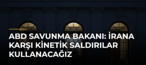 ABD Savunma Bakanı: İrana karşı kinetik saldırılar kullanacağız