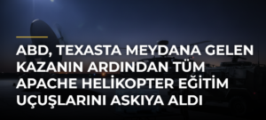 ABD, Texasta Meydana Gelen Kazanın Ardından Tüm Apache Helikopter Eğitim Uçuşlarını Askıya Aldı