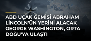 ABD uçak gemisi Abraham Lincoln’ün yerini alacak George Washington, Orta Doğu’ya ulaştı