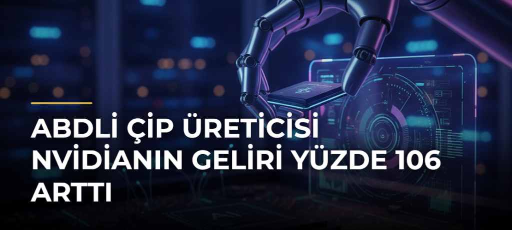 ABDli çip üreticisi Nvidianın geliri yüzde 106 arttı