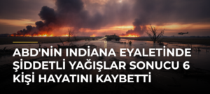 ABD’nin Indiana Eyaletinde Şiddetli Yağışlar Sonucu 6 Kişi Hayatını Kaybetti