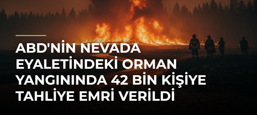 ABD’nin Nevada eyaletindeki orman yangınında 42 bin kişiye tahliye emri verildi