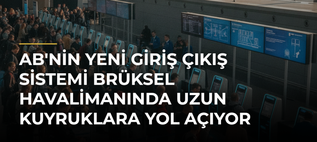 AB’nin Yeni Giriş Çıkış Sistemi Brüksel Havalimanında Uzun Kuyruklara Yol Açıyor