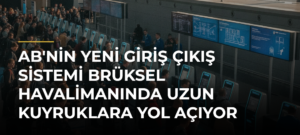 AB’nin Yeni Giriş Çıkış Sistemi Brüksel Havalimanında Uzun Kuyruklara Yol Açıyor
