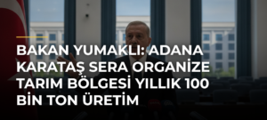Bakan Yumaklı: Adana Karataş Sera Organize Tarım Bölgesi yıllık 100 bin ton üretim kapasitesine sahip olacak