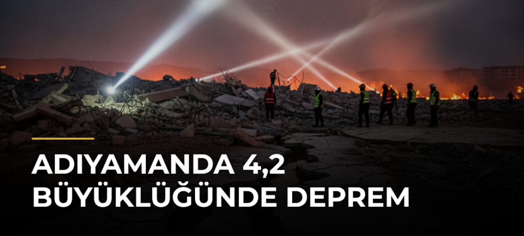 Adıyamanda 4,2 büyüklüğünde deprem