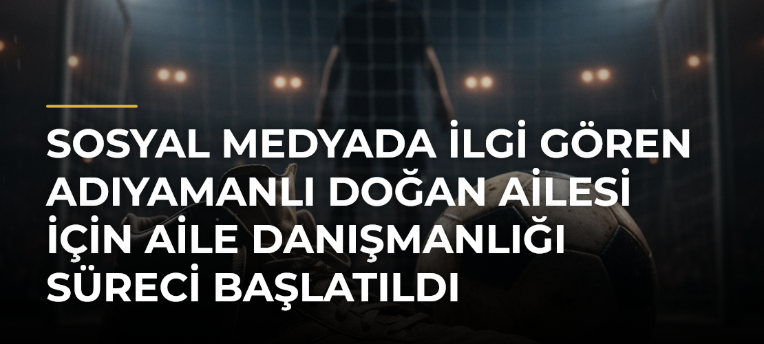Sosyal medyada ilgi gören Adıyamanlı Doğan ailesi için aile danışmanlığı süreci başlatıldı - Mirat Haber
