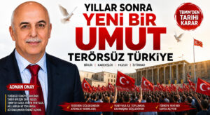 YILLAR SONRA YENİ BİR UMUT; TERÖRSÜZ TÜRKİYE