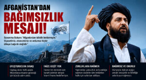 AFGANİSTAN’DAN DÜNYAYA BAĞIMSIZLIK MESAJI