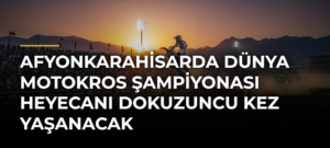 Afyonkarahisarda Dünya Motokros Şampiyonası heyecanı dokuzuncu kez yaşanacak