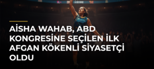 Aisha Wahab, ABD Kongresine Seçilen İlk Afgan Kökenli Siyasetçi Oldu